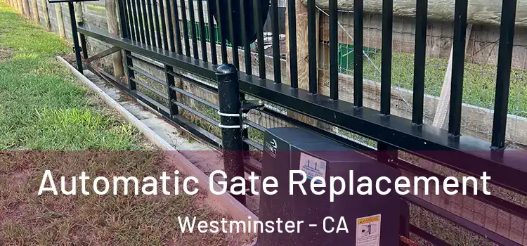 Automatic Gate Replacement Westminster - CA