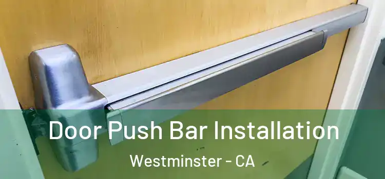 Door Push Bar Installation Westminster - CA