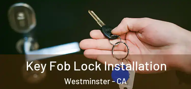 Key Fob Lock Installation Westminster - CA