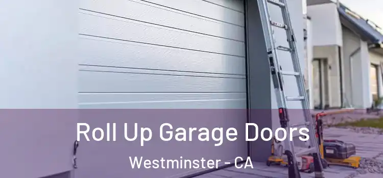  Roll Up Garage Doors Westminster - CA